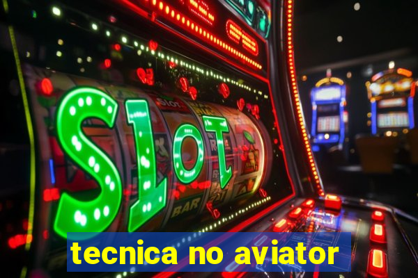 tecnica no aviator